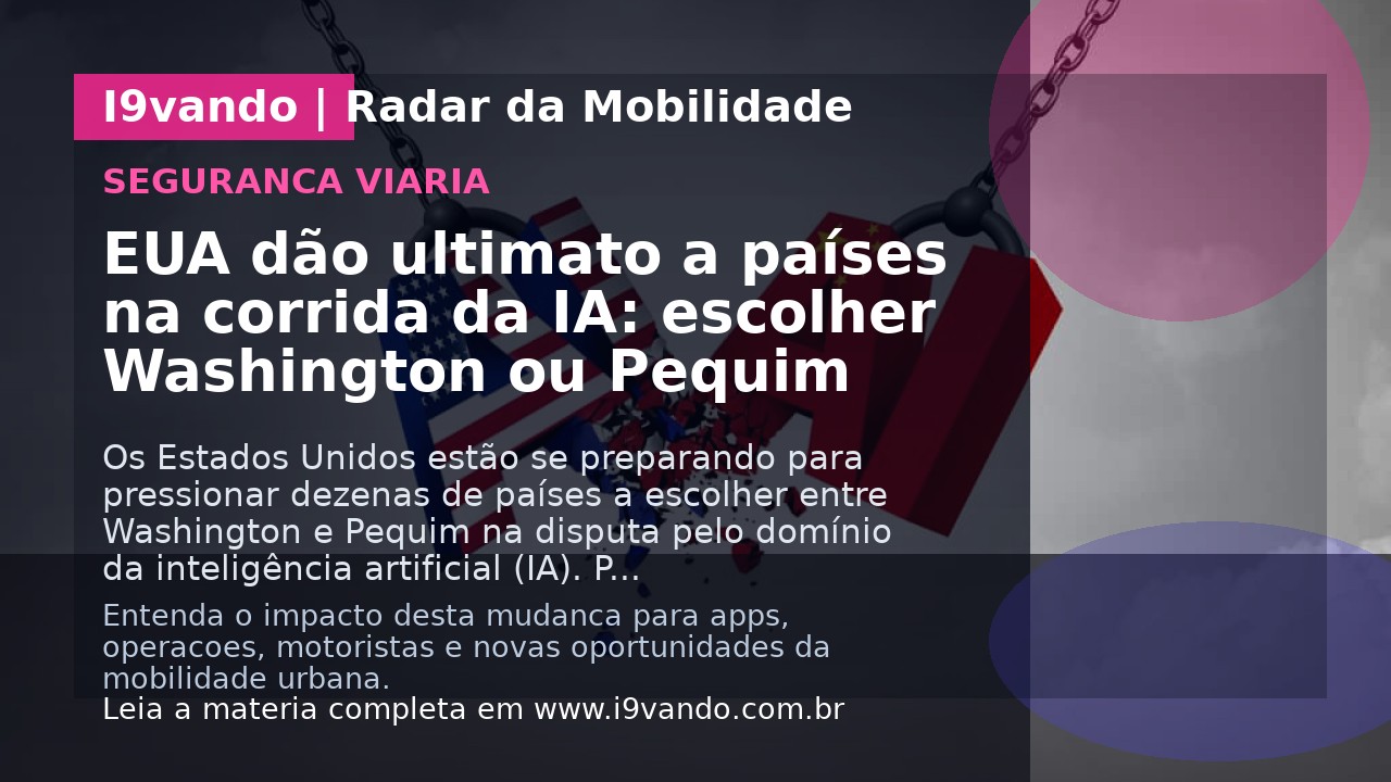 EUA dão ultimato a países na corrida da IA: escolher Washington ou Pequim