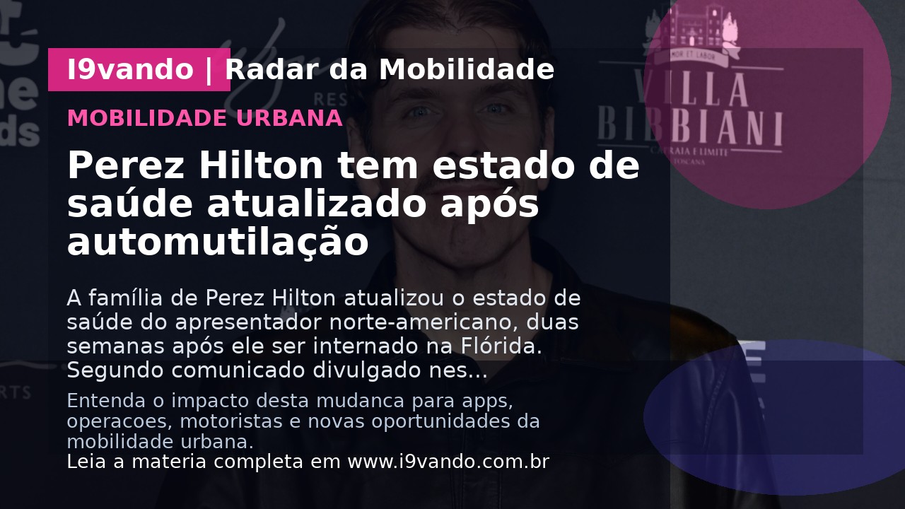 Perez Hilton tem estado de saúde atualizado após automutilação