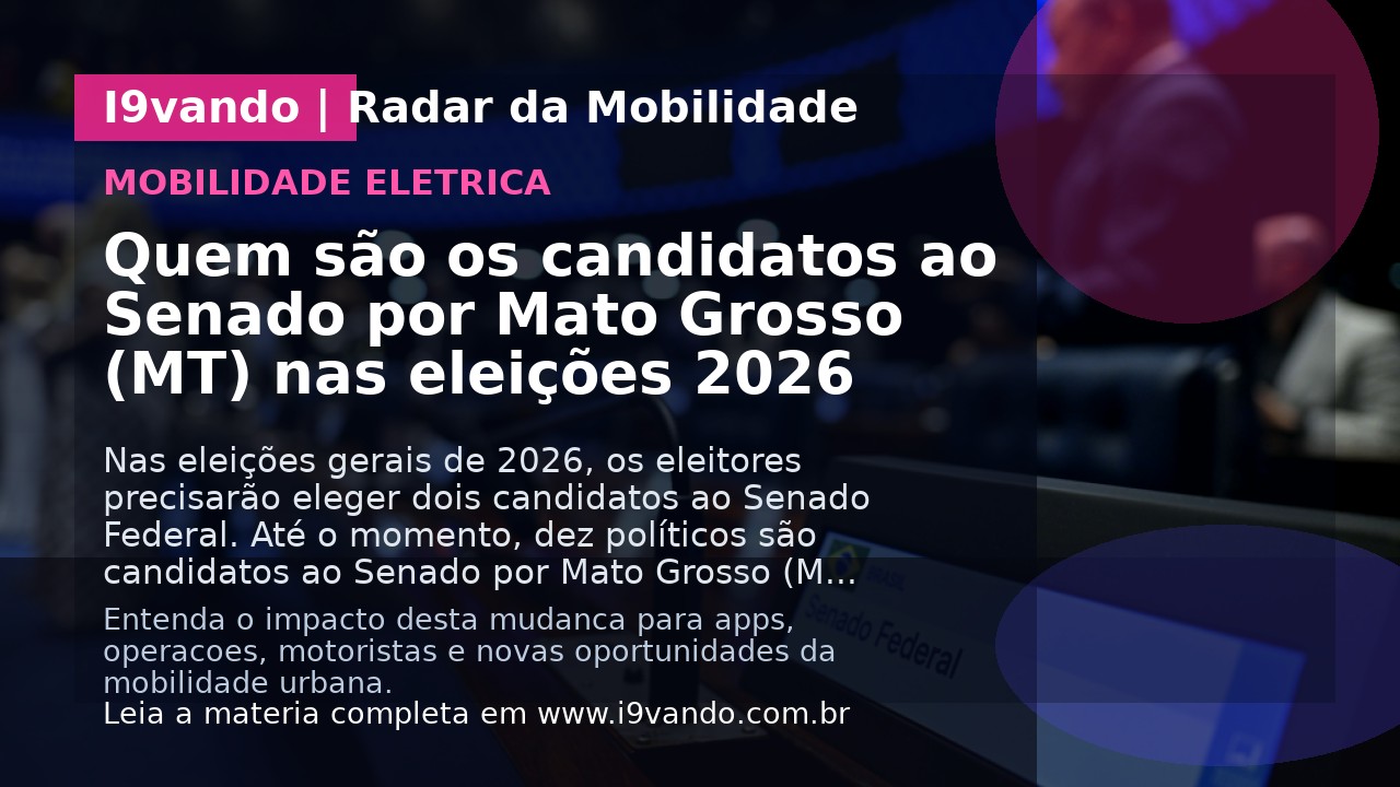 Quem são os candidatos ao Senado por Mato Grosso (MT) nas eleições 2026