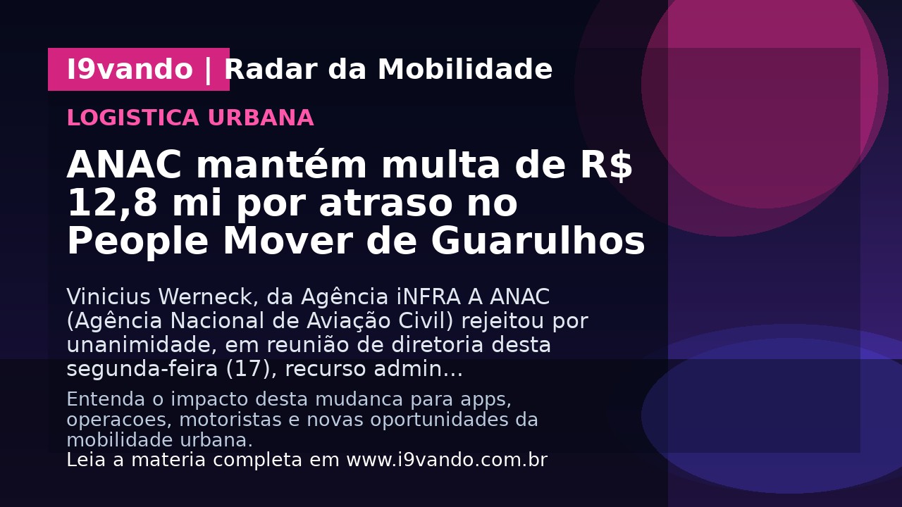 ANAC mantém multa de R$ 12,8 mi por atraso no People Mover de Guarulhos