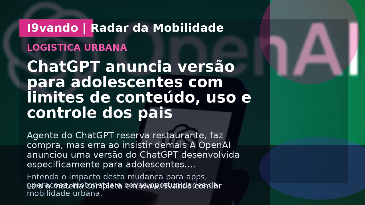 ChatGPT anuncia versão para adolescentes com limites de conteúdo, uso e controle dos pais