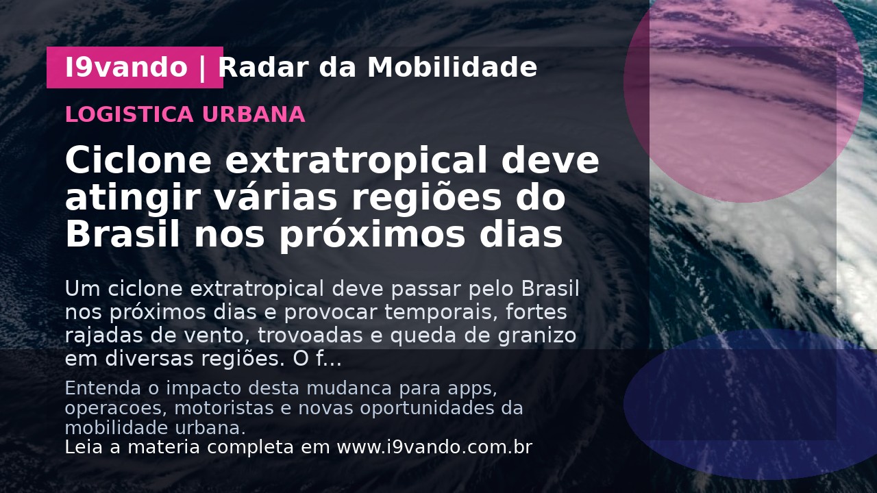Ciclone extratropical deve atingir várias regiões do Brasil nos próximos dias