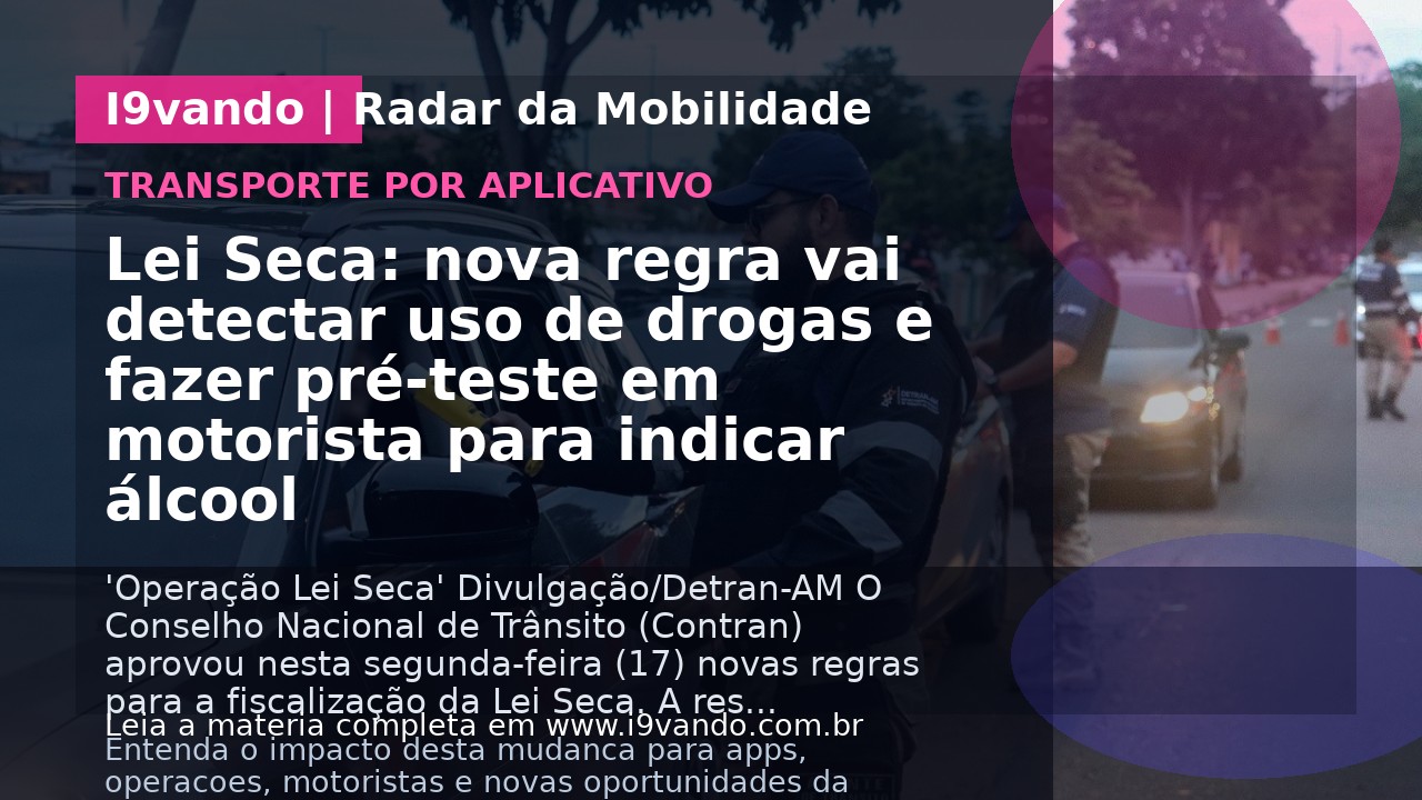 Lei Seca: nova regra vai detectar uso de drogas e fazer pré-teste em motorista para indicar álcool