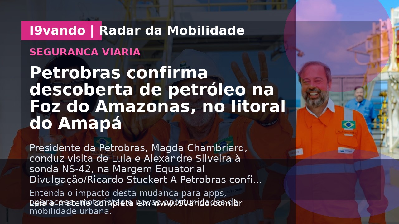 Petrobras confirma descoberta de petróleo na Foz do Amazonas, no litoral do Amapá