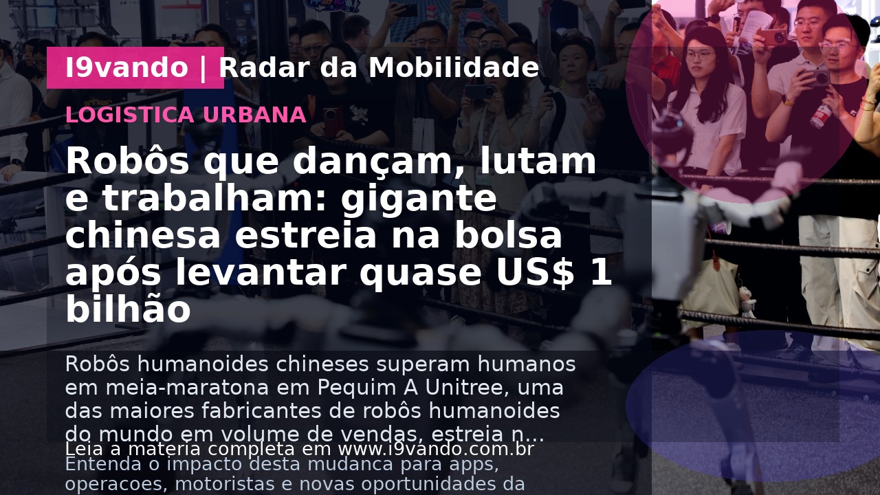 Robôs que dançam, lutam e trabalham: gigante chinesa estreia na bolsa após levantar quase US$ 1 bilhão