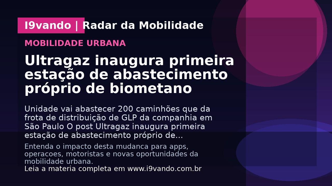 Ultragaz inaugura primeira estação de abastecimento próprio de biometano