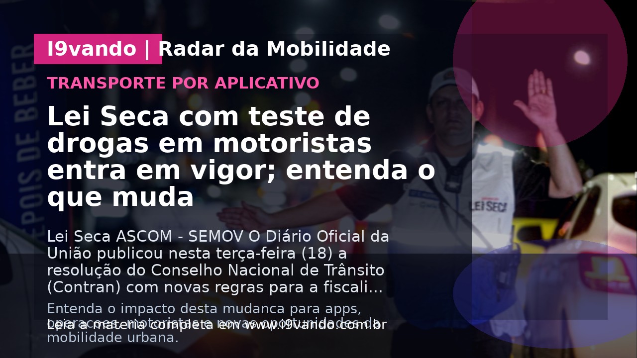 Lei Seca com teste de drogas em motoristas entra em vigor; entenda o que muda