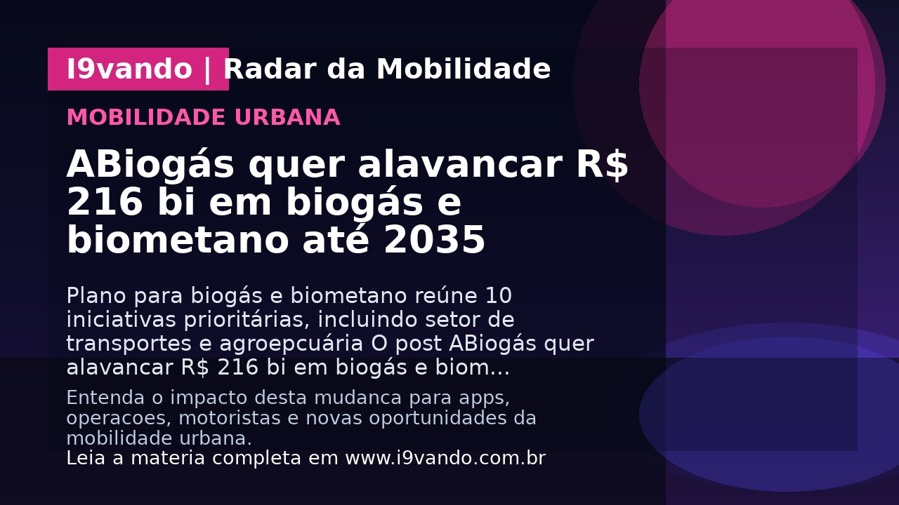 ABiogás quer alavancar R$ 216 bi em biogás e biometano até 2035