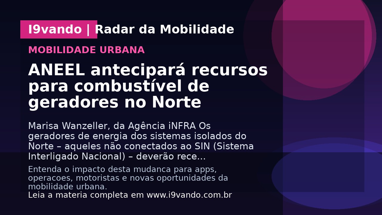 ANEEL antecipará recursos para combustível de geradores no Norte