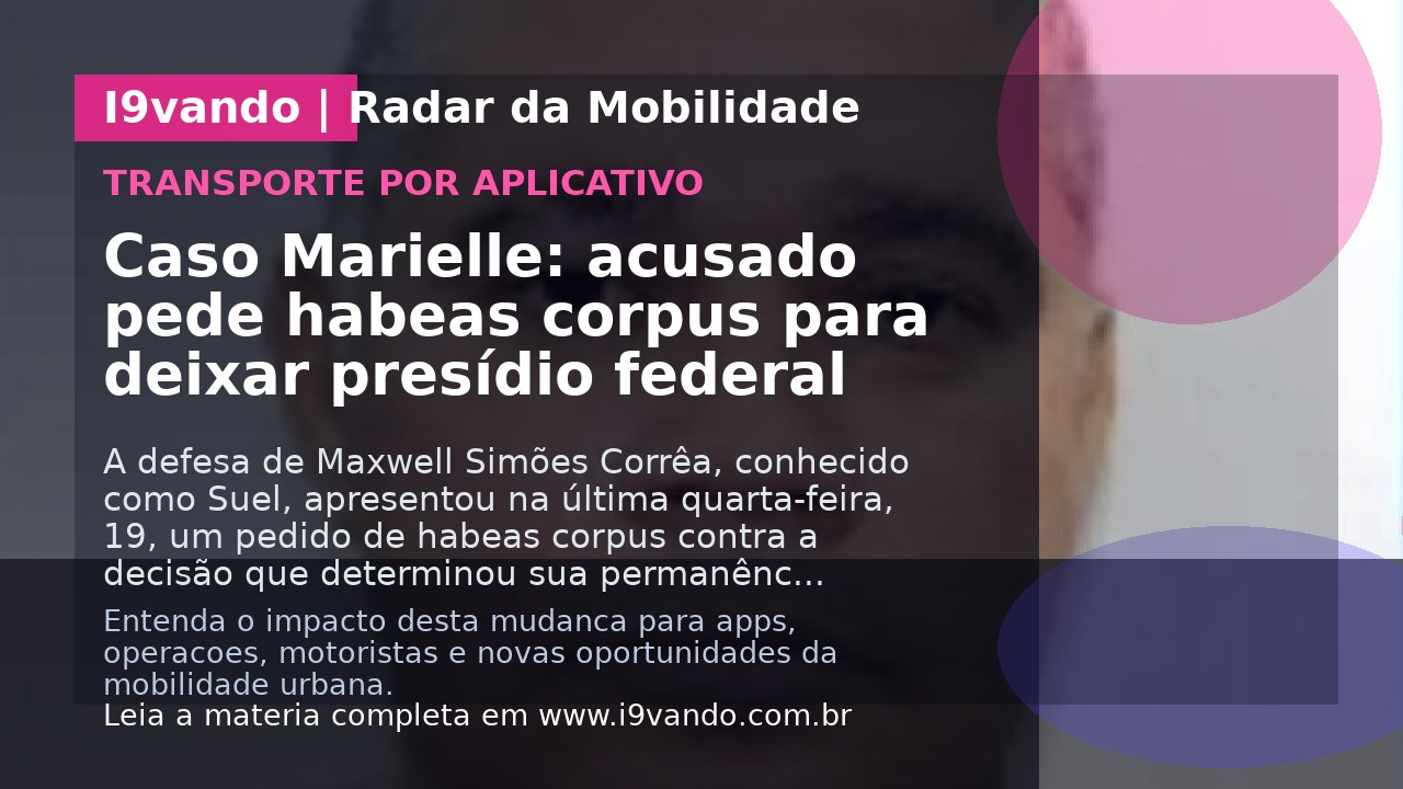 Caso Marielle: acusado pede habeas corpus para deixar presídio federal