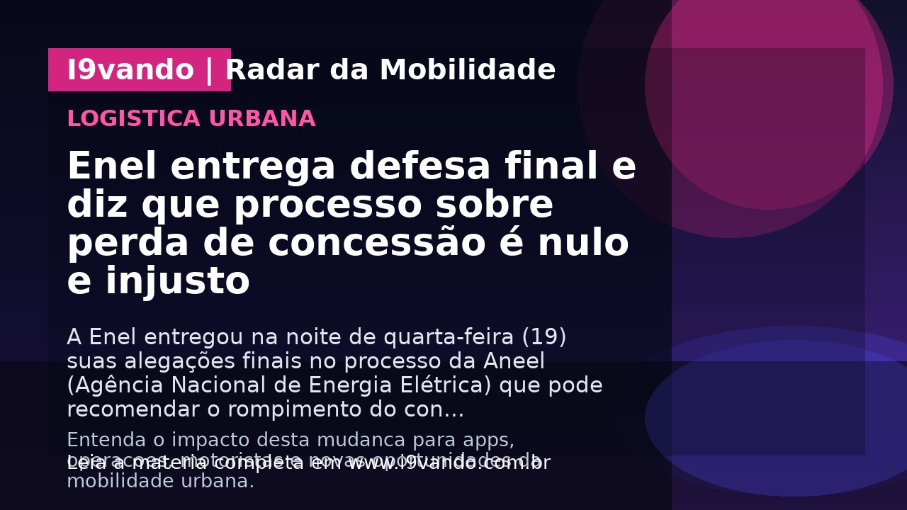 Enel entrega defesa final e diz que processo sobre perda de concessão é nulo e injusto