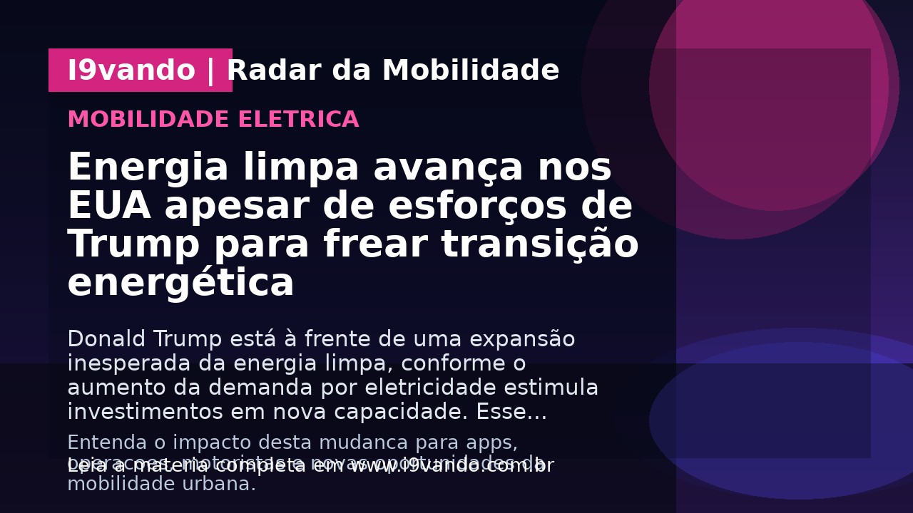Energia limpa avança nos EUA apesar de esforços de Trump para frear transição energética