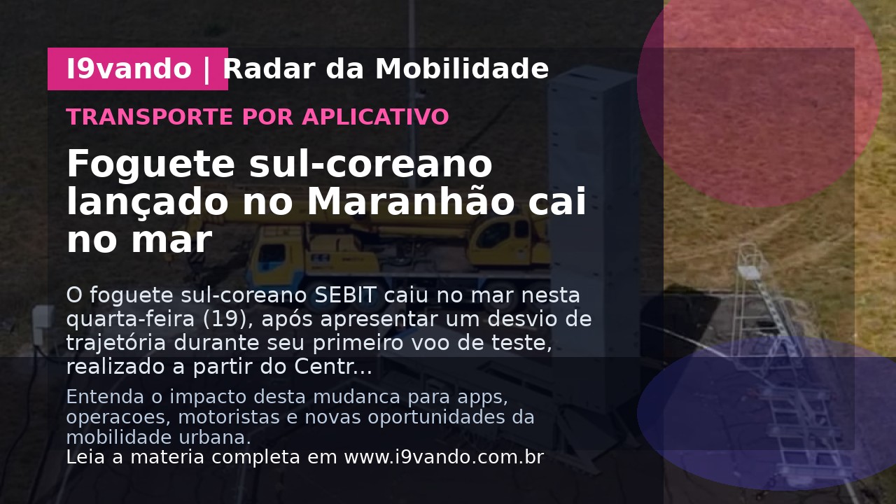 Foguete sul-coreano lançado no Maranhão cai no mar