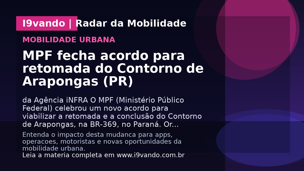 MPF fecha acordo para retomada do Contorno de Arapongas (PR)
