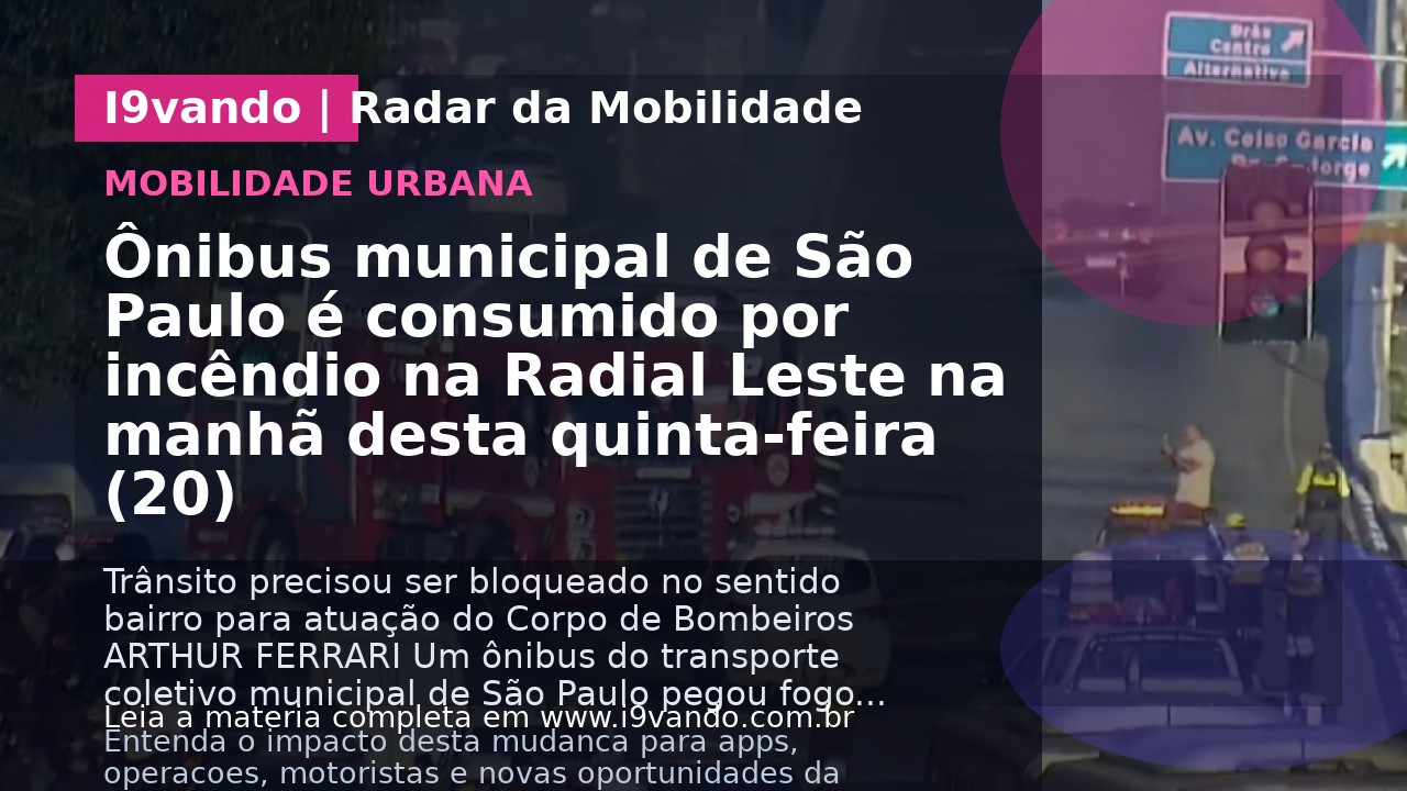 Ônibus municipal de São Paulo é consumido por incêndio na Radial Leste na manhã desta quinta-feira (20)