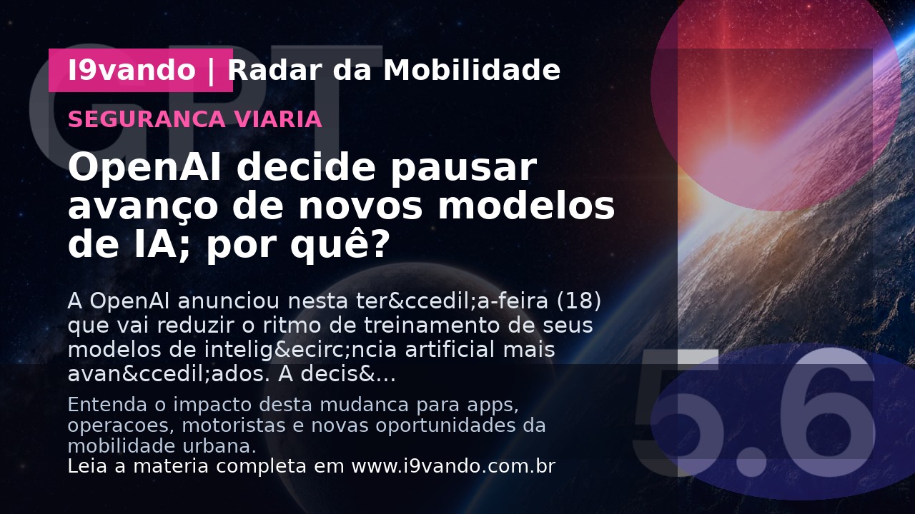 OpenAI decide pausar avanço de novos modelos de IA; por quê?