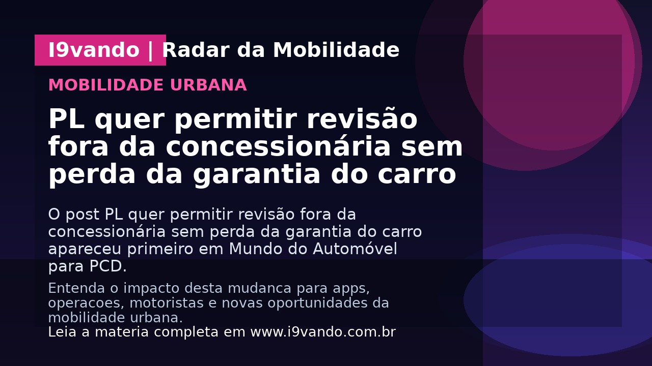 PL quer permitir revisão fora da concessionária sem perda da garantia do carro
