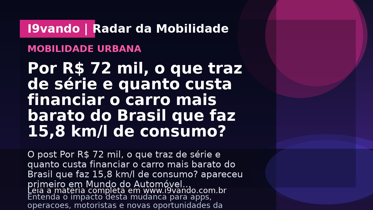 Por R$ 72 mil, o que traz de série e quanto custa financiar o carro mais barato do Brasil que faz 15,8 km/l de consumo?