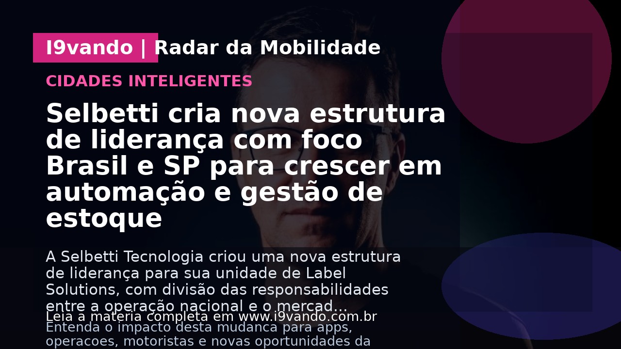 Selbetti cria nova estrutura de liderança com foco Brasil e SP para crescer em automação e gestão de estoque