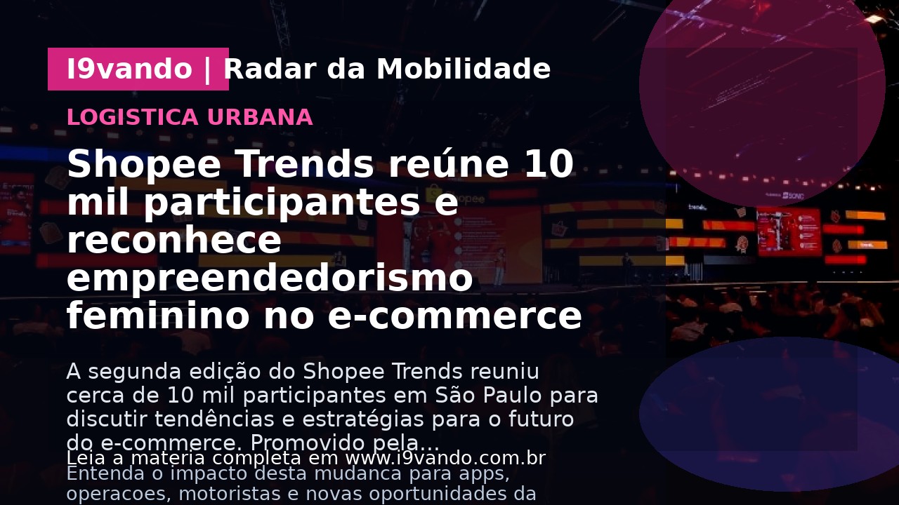 Shopee Trends reúne 10 mil participantes e reconhece empreendedorismo feminino no e-commerce