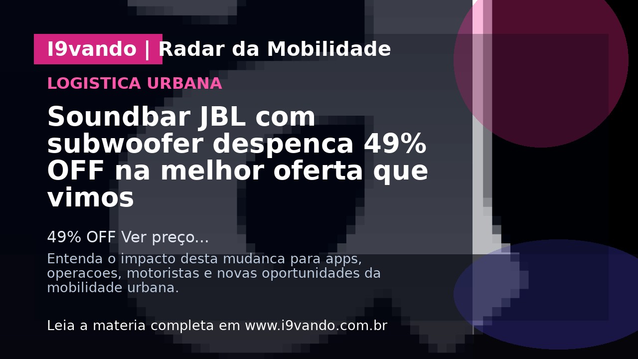 Soundbar JBL com subwoofer despenca 49% OFF na melhor oferta que vimos