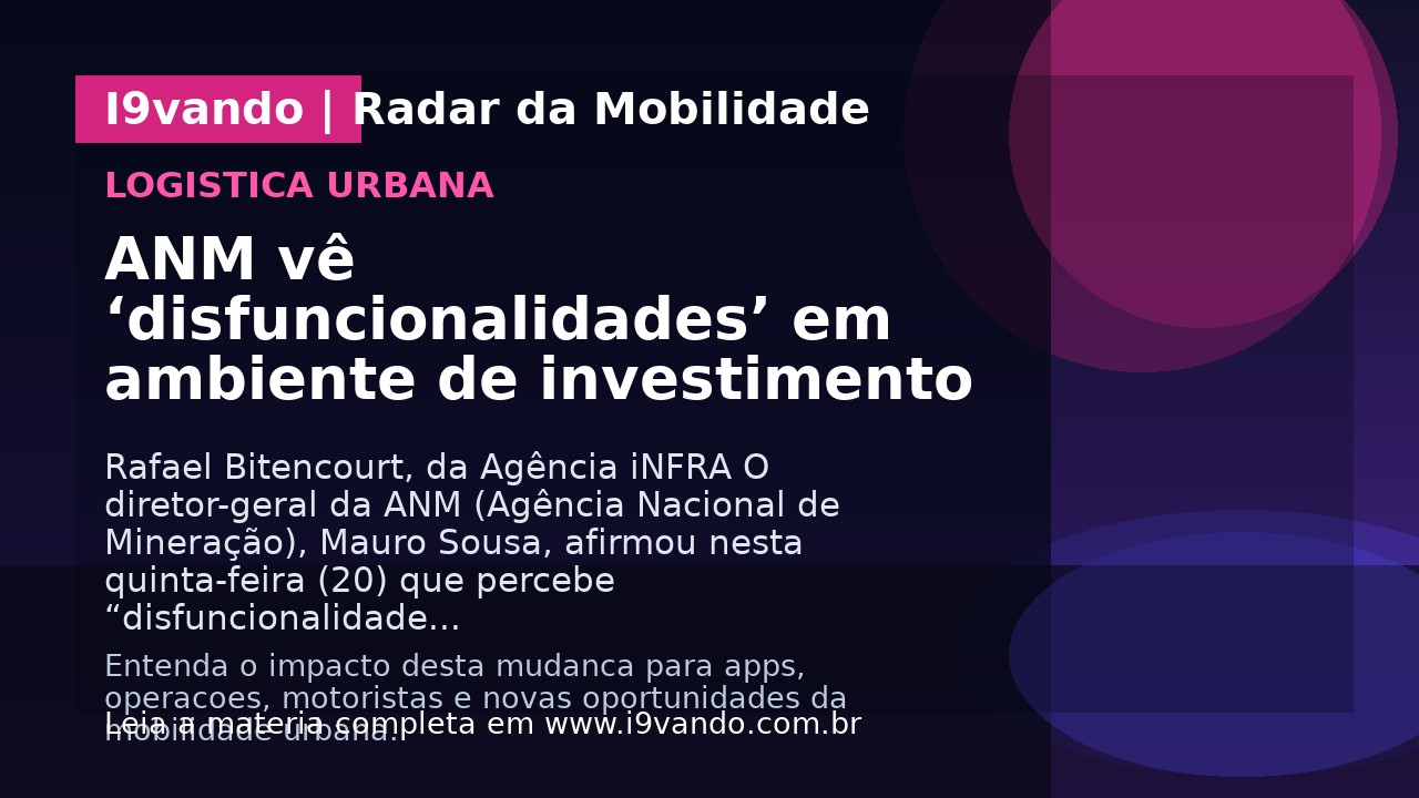 ANM vê ‘disfuncionalidades’ em ambiente de investimento