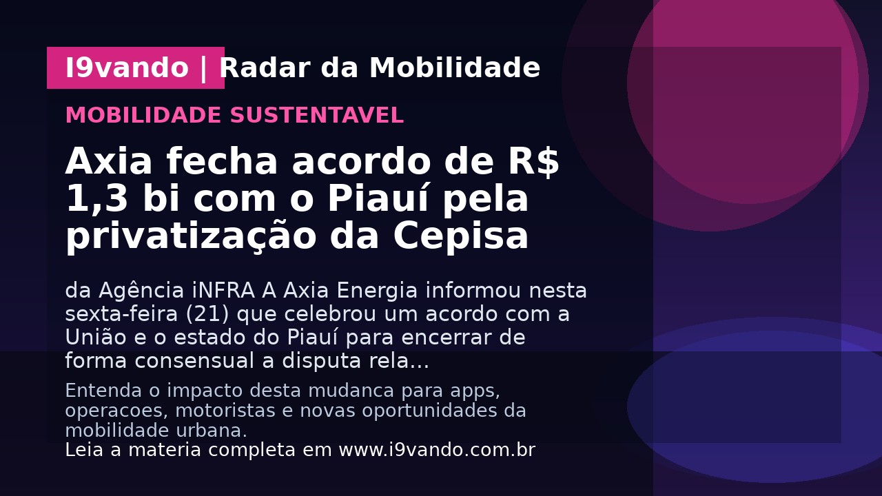 Axia fecha acordo de R$ 1,3 bi com o Piauí pela privatização da Cepisa