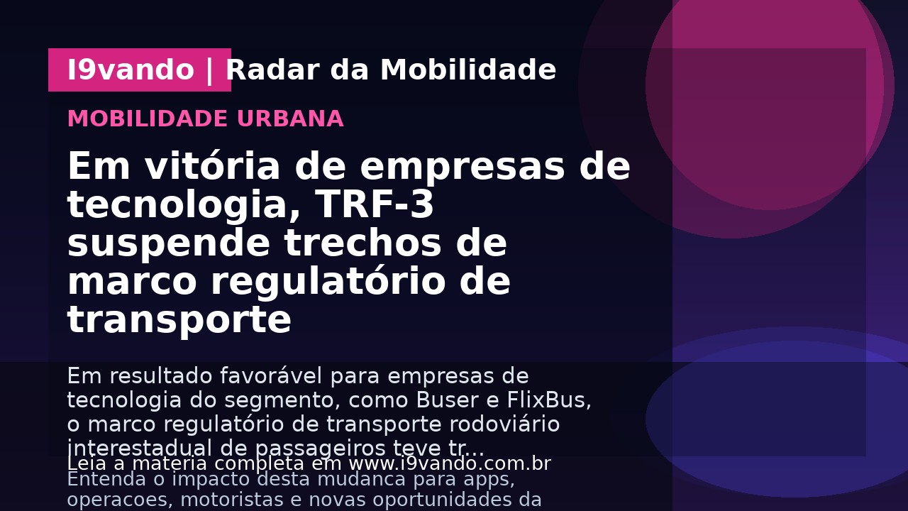 Em vitória de empresas de tecnologia, TRF-3 suspende trechos de marco regulatório de transporte