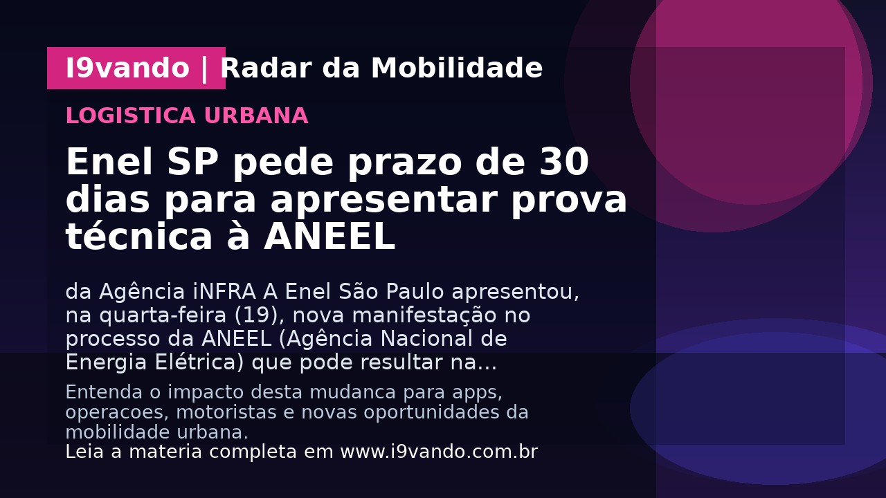 Enel SP pede prazo de 30 dias para apresentar prova técnica à ANEEL