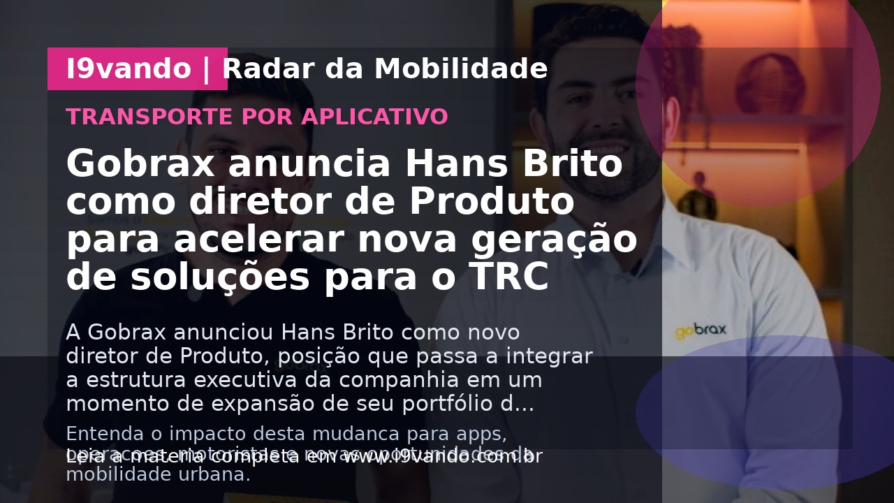 Gobrax anuncia Hans Brito como diretor de Produto para acelerar nova geração de soluções para o TRC