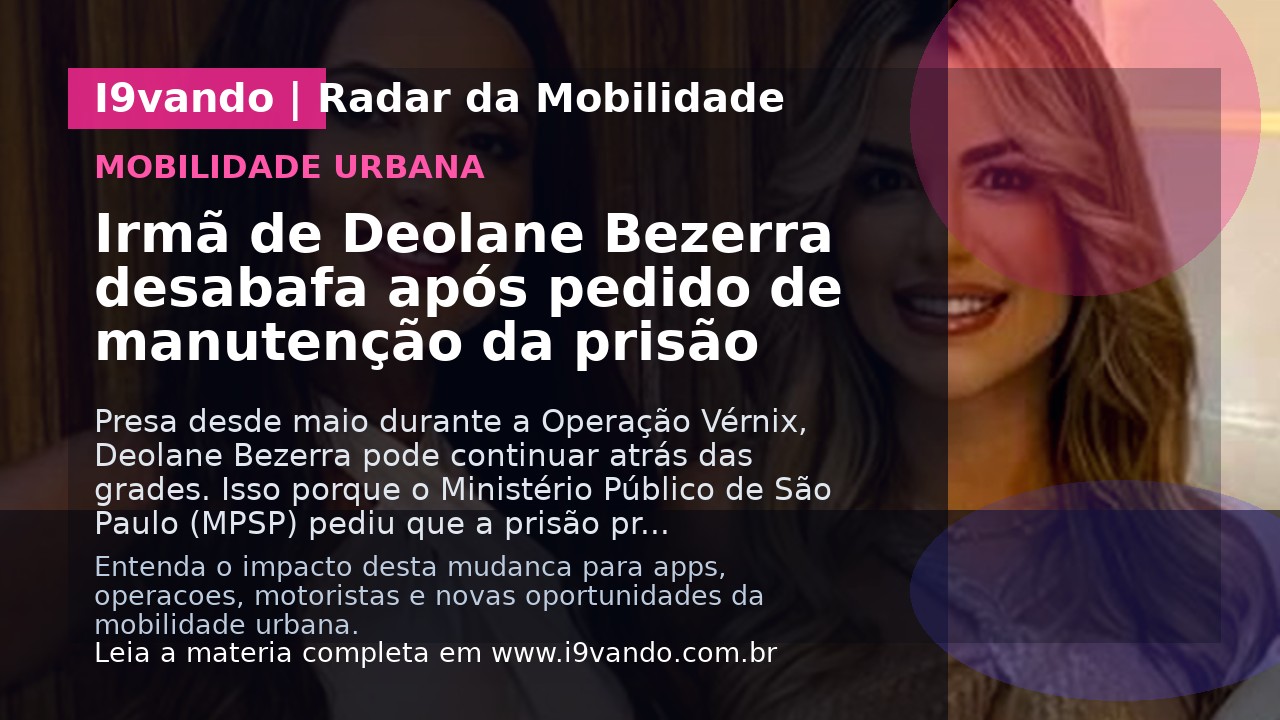 Irmã de Deolane Bezerra desabafa após pedido de manutenção da prisão