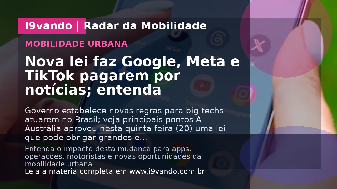 Nova lei faz Google, Meta e TikTok pagarem por notícias; entenda