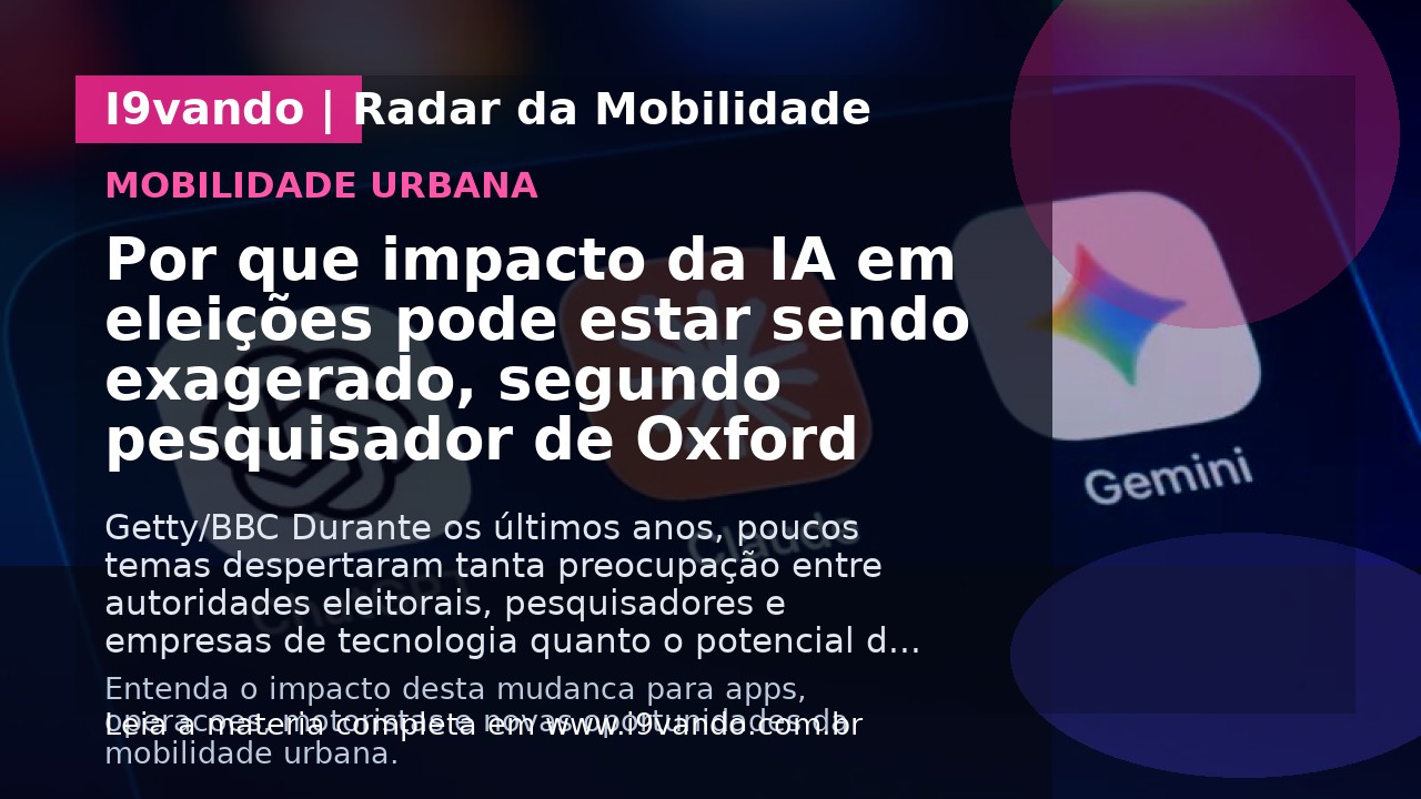 Por que impacto da IA em eleições pode estar sendo exagerado, segundo pesquisador de Oxford