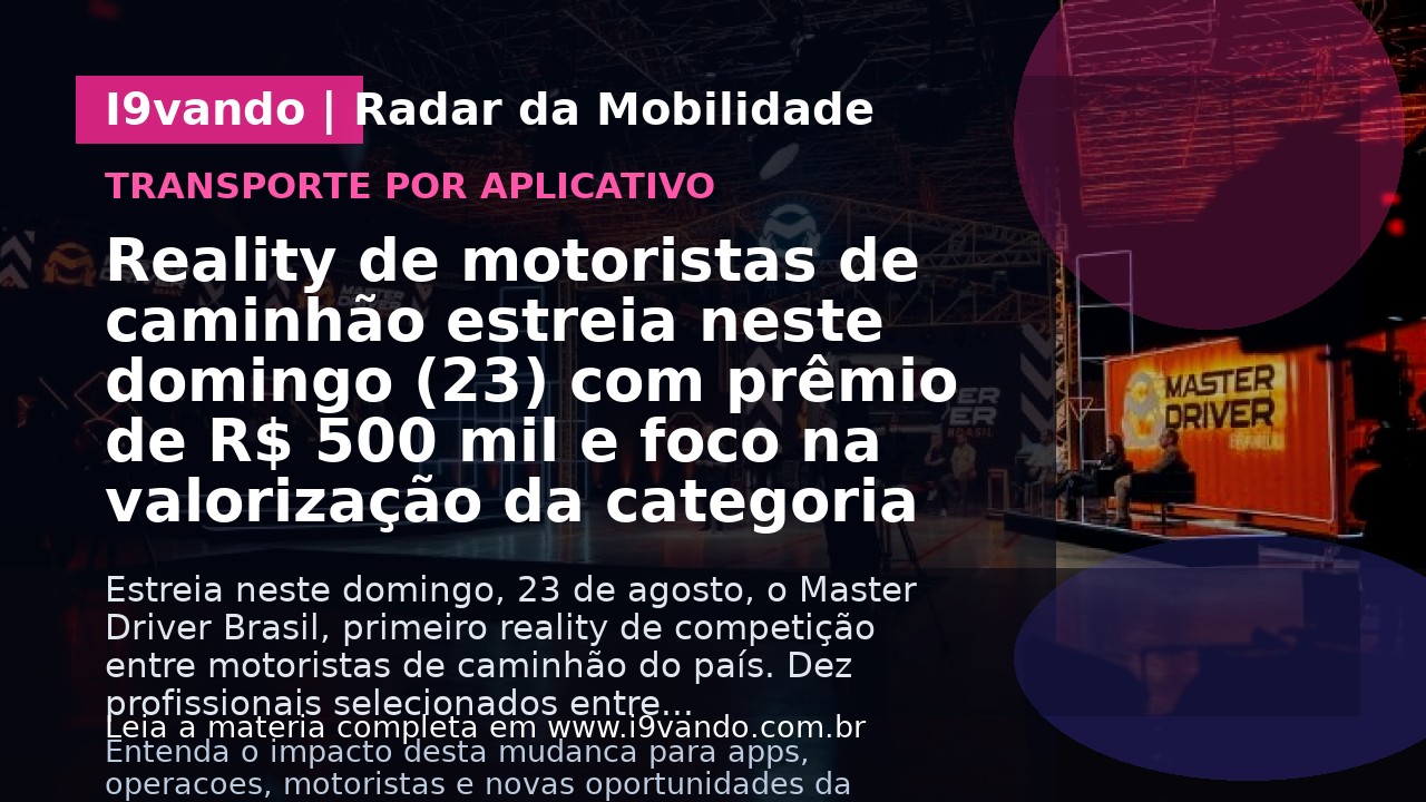 Reality de motoristas de caminhão estreia neste domingo (23) com prêmio de R$ 500 mil e foco na valorização da categoria