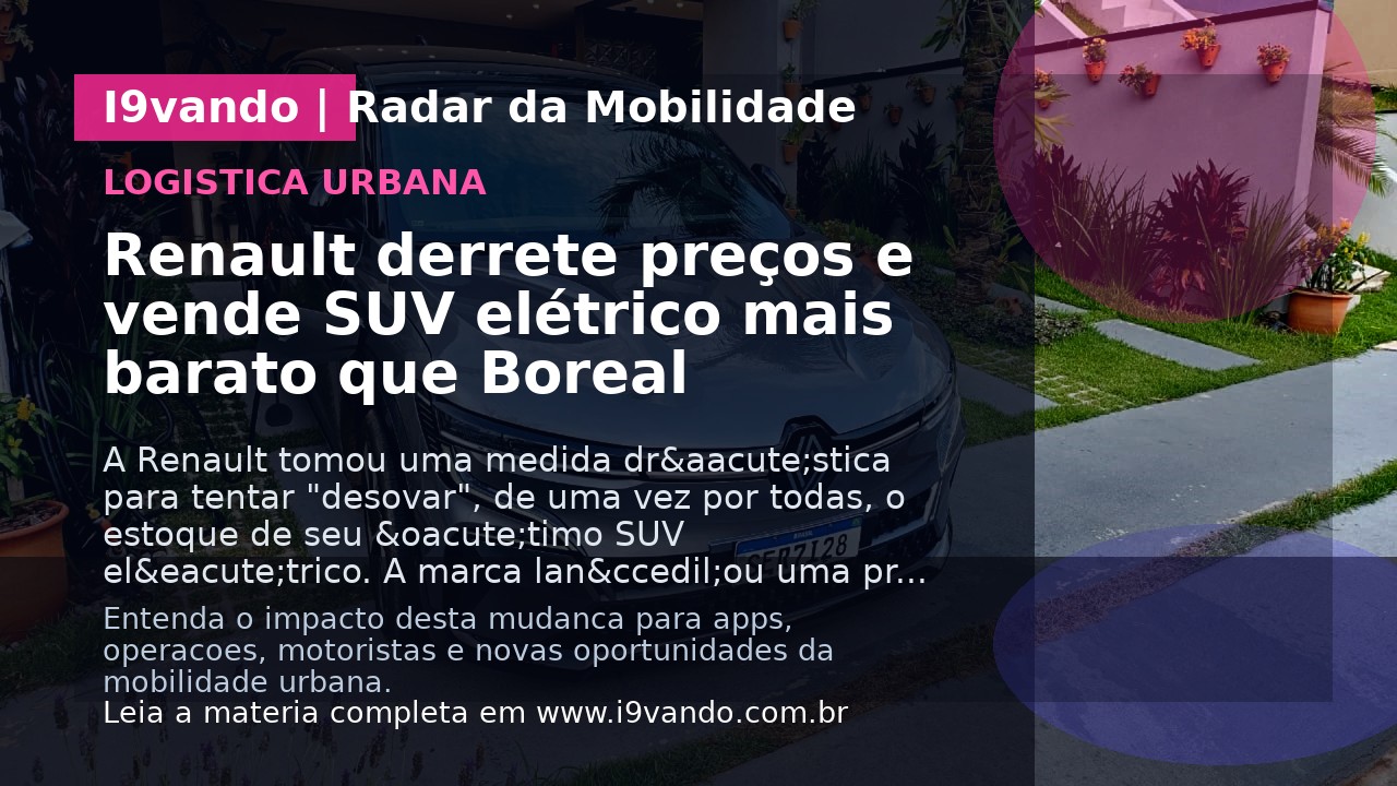 Renault derrete preços e vende SUV elétrico mais barato que Boreal