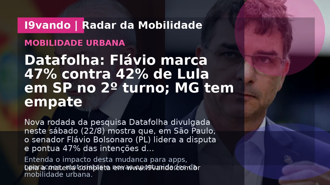 Datafolha: Flávio marca 47% contra 42% de Lula em SP no 2º turno; MG tem empate