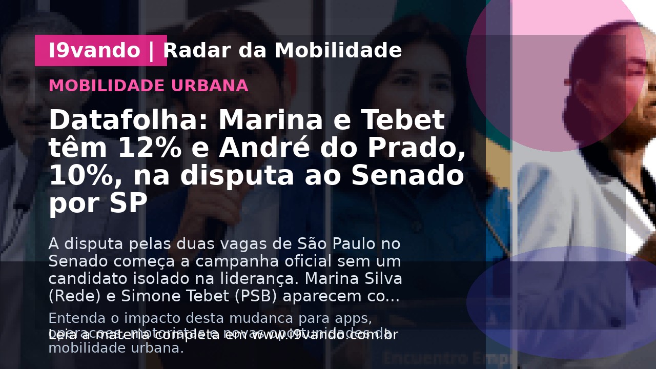 Datafolha: Marina e Tebet têm 12% e André do Prado, 10%, na disputa ao Senado por SP