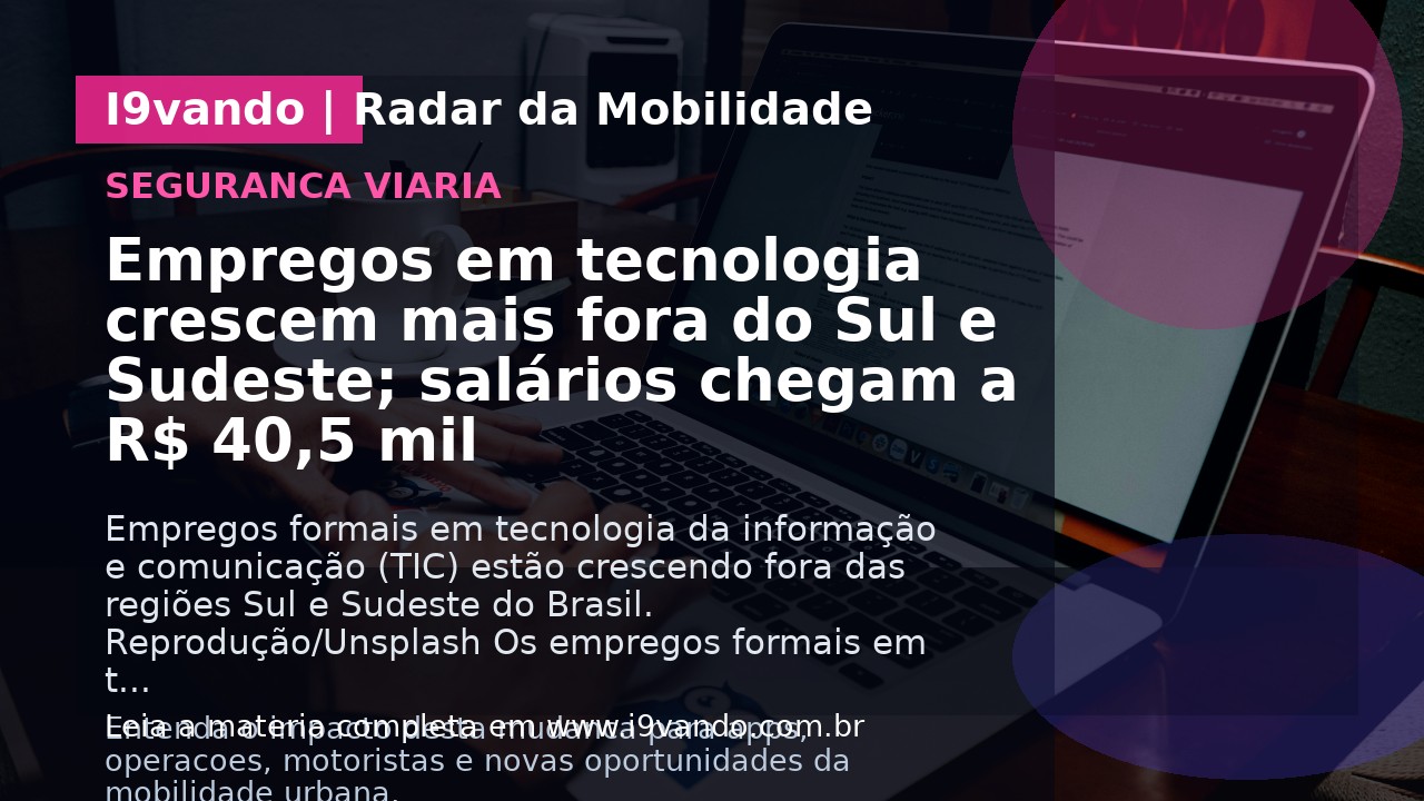 Empregos em tecnologia crescem mais fora do Sul e Sudeste; salários chegam a R$ 40,5 mil