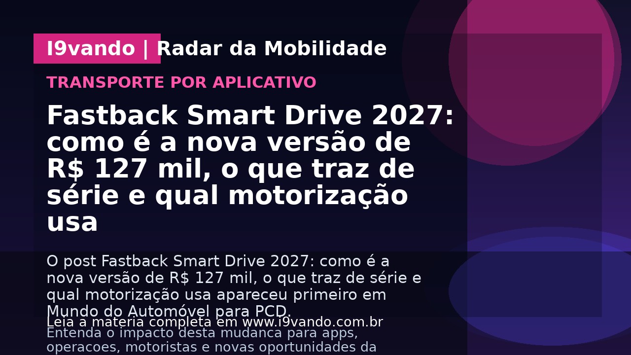 Fastback Smart Drive 2027: como é a nova versão de R$ 127 mil, o que traz de série e qual motorização usa