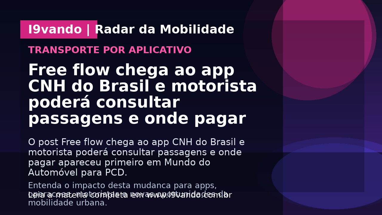 Free flow chega ao app CNH do Brasil e motorista poderá consultar passagens e onde pagar
