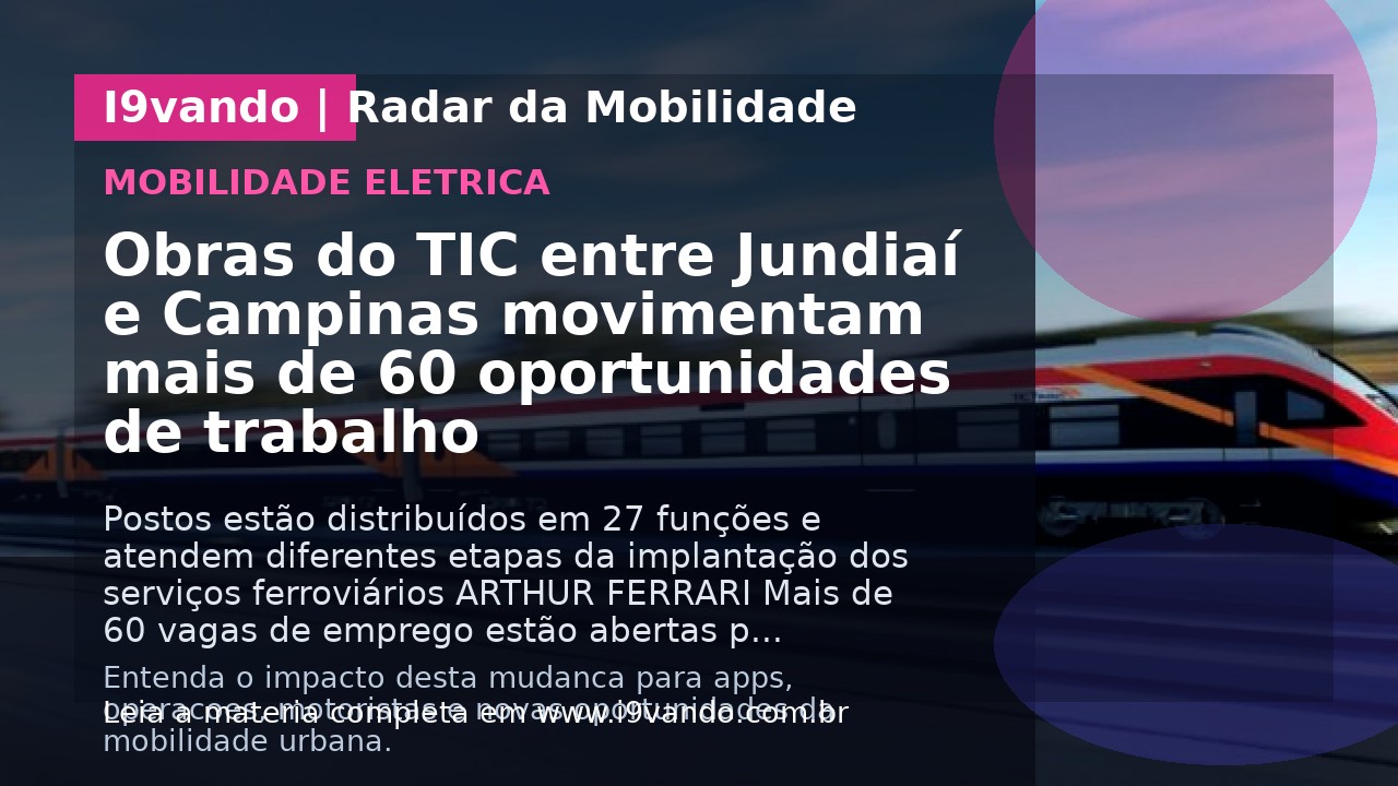 Obras do TIC entre Jundiaí e Campinas movimentam mais de 60 oportunidades de trabalho