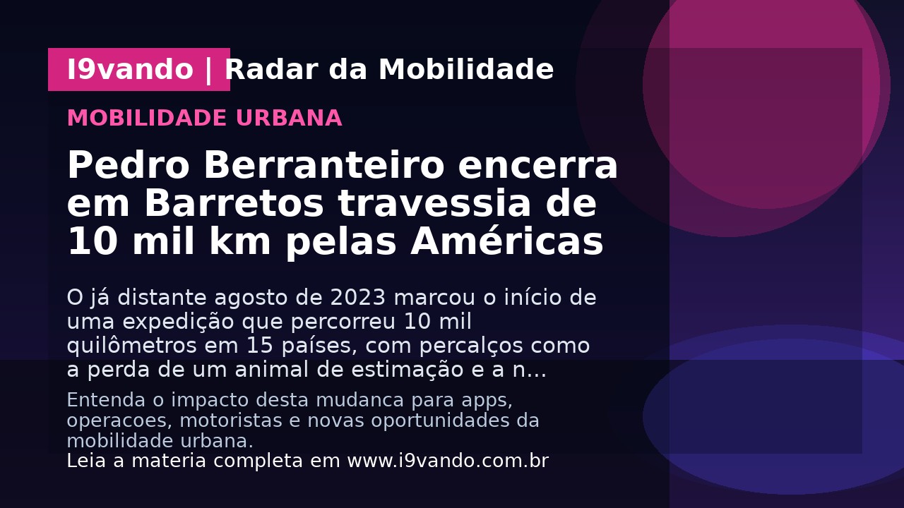 Pedro Berranteiro encerra em Barretos travessia de 10 mil km pelas Américas
