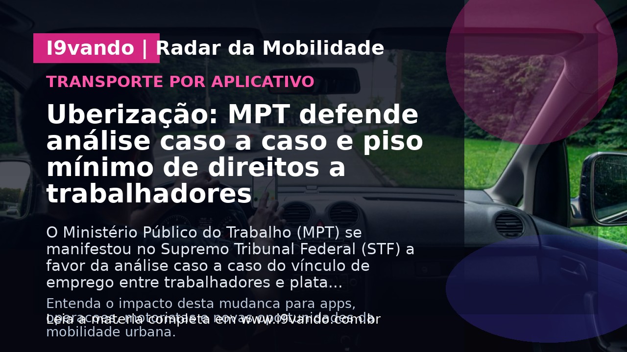 Uberização: MPT defende análise caso a caso e piso mínimo de direitos a trabalhadores