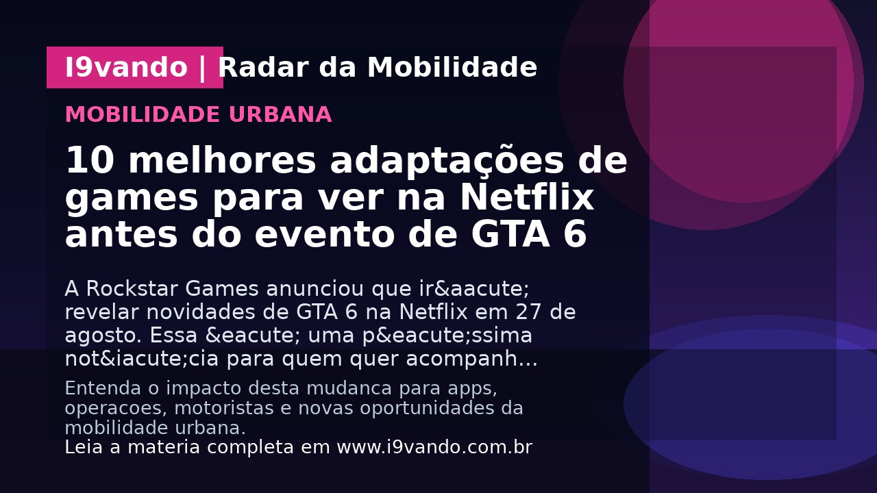 10 melhores adaptações de games para ver na Netflix antes do evento de GTA 6