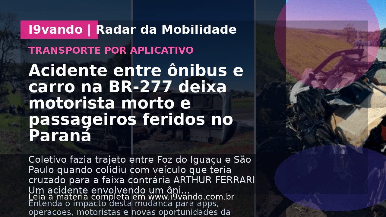 Acidente entre ônibus e carro na BR-277 deixa motorista morto e passageiros feridos no Paraná