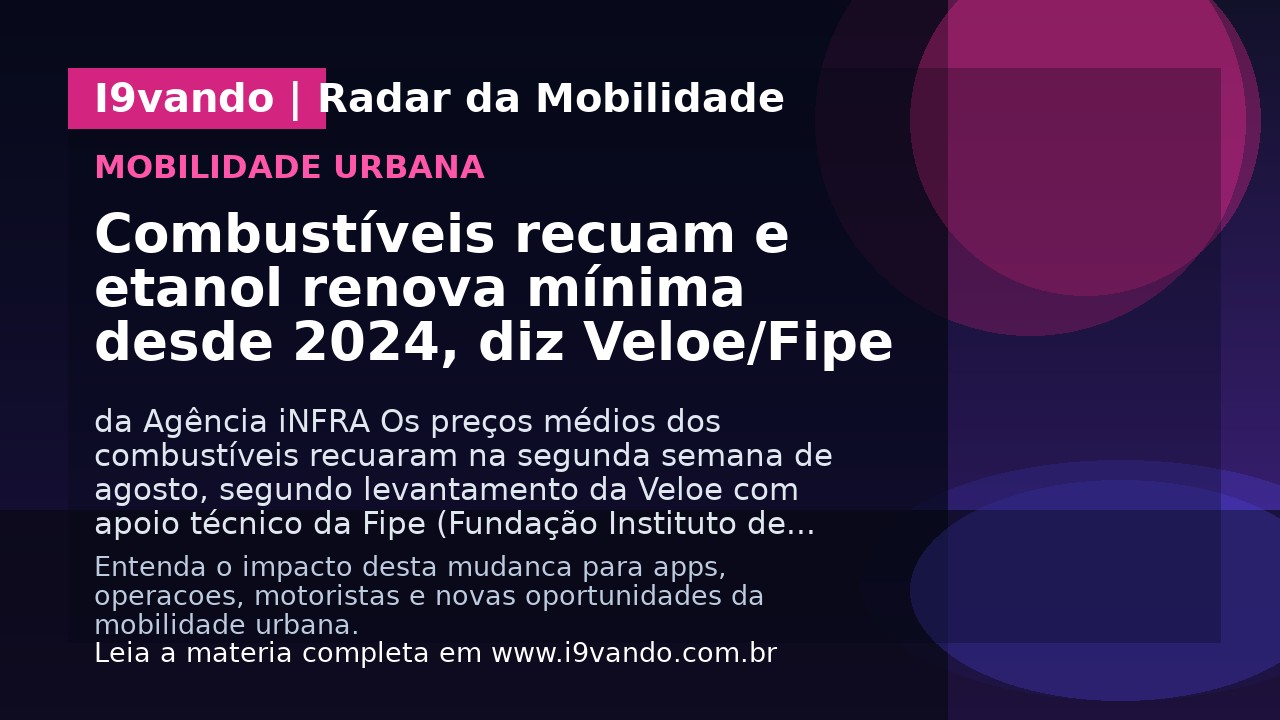 Combustíveis recuam e etanol renova mínima desde 2024, diz Veloe/Fipe