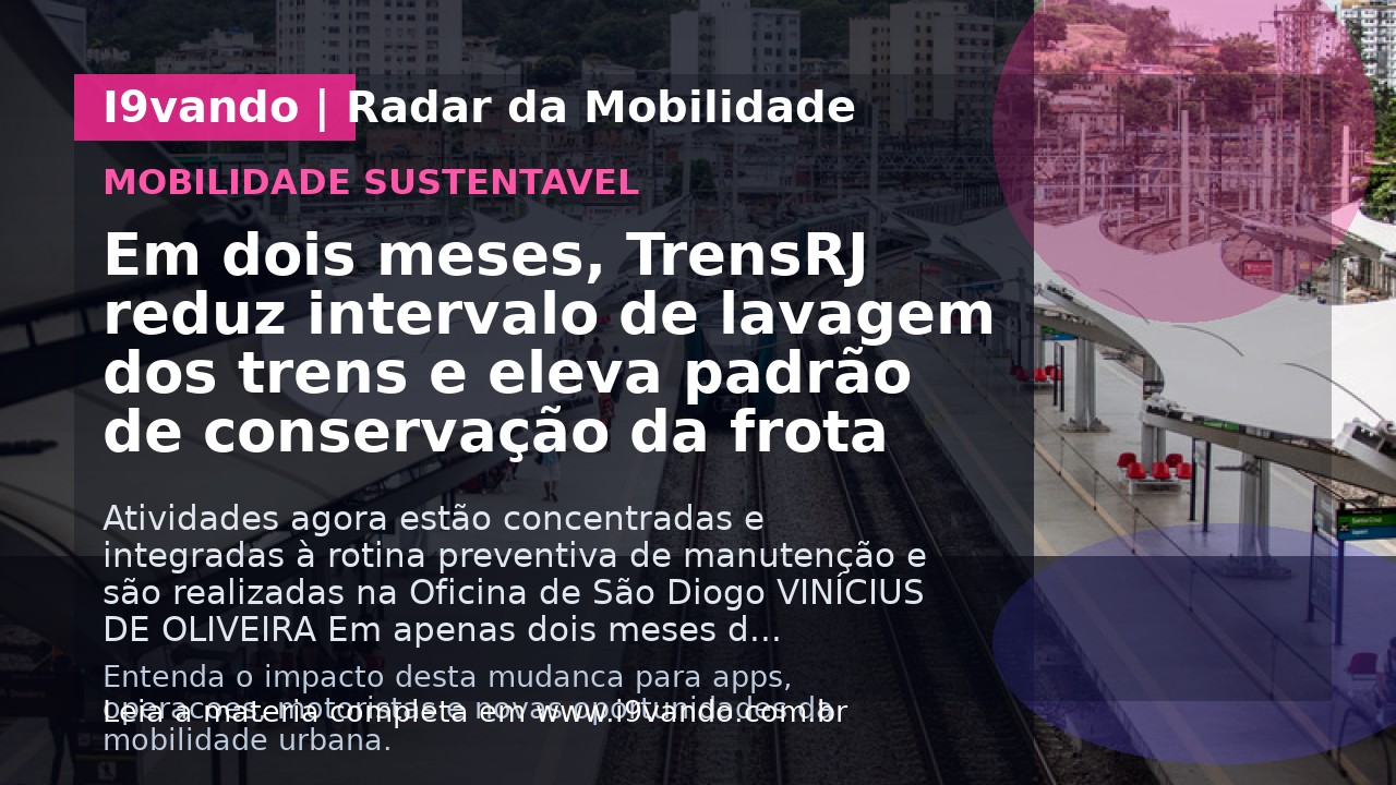 Em dois meses, TrensRJ reduz intervalo de lavagem dos trens e eleva padrão de conservação da frota
