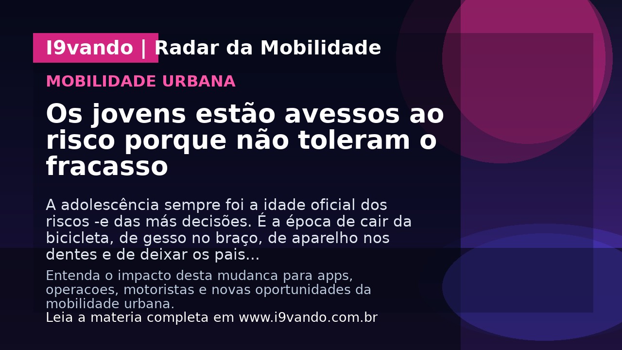 Os jovens estão avessos ao risco porque não toleram o fracasso