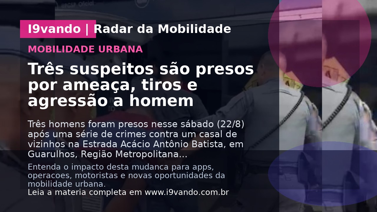 Três suspeitos são presos por ameaça, tiros e agressão a homem