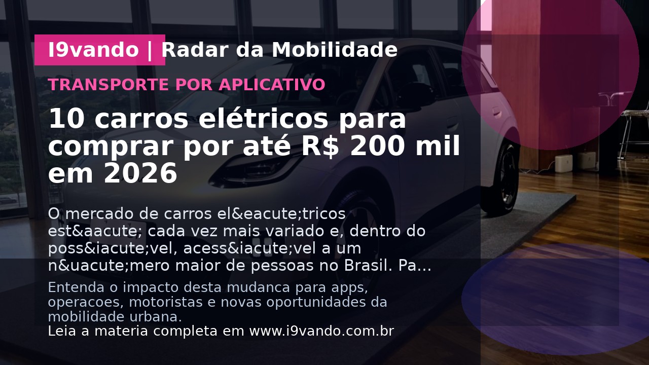 10 carros elétricos para comprar por até R$ 200 mil em 2026